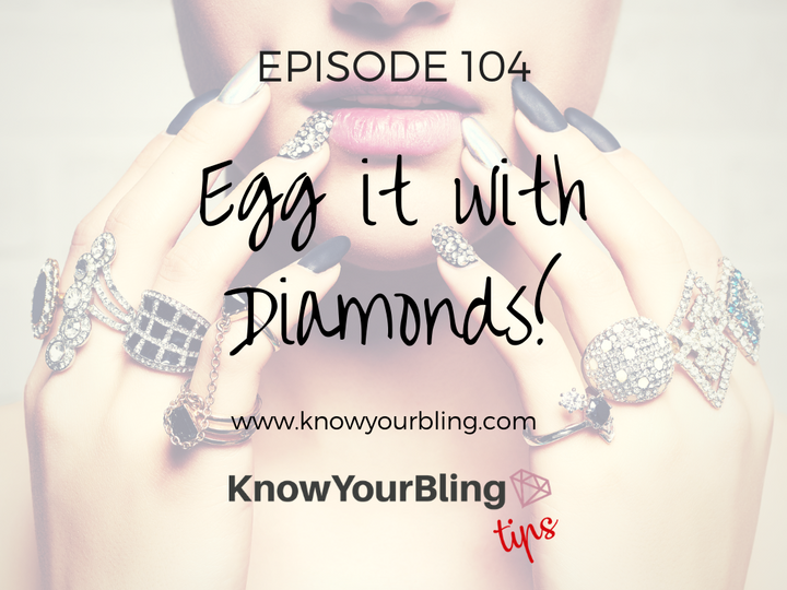 Episode 104: Egg it with Diamonds!