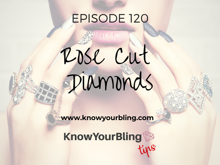 Episode 120: Rose Cut Diamonds