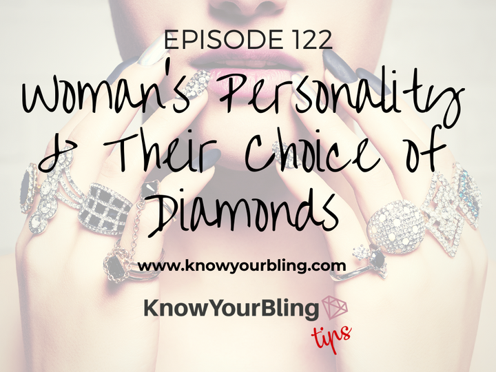 Episode 122: Woman's Personality & Their Choice of Diamonds