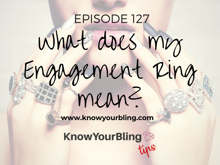 Episode 127: What does my Engagement Ring Mean?