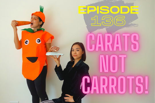 Episode 136: Carats NOT Carrots!