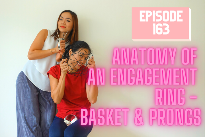 Episode 163: Anatomy of an Engagement Ring - Basket & Prongs