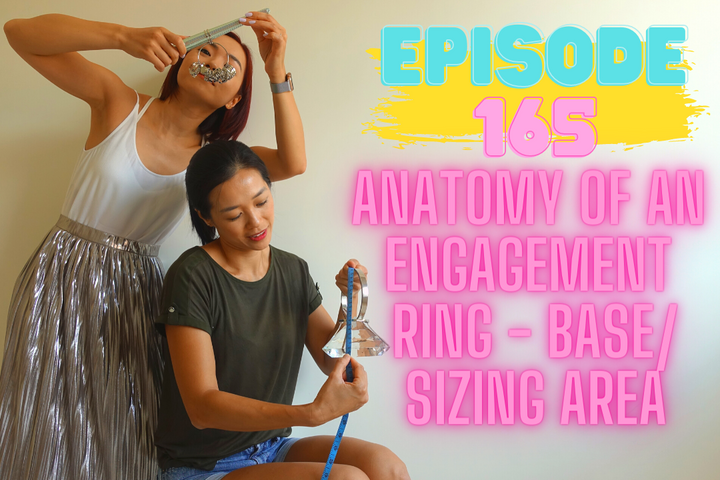 Episode 165: Anatomy of an Engagement Ring - Base/Sizing Area