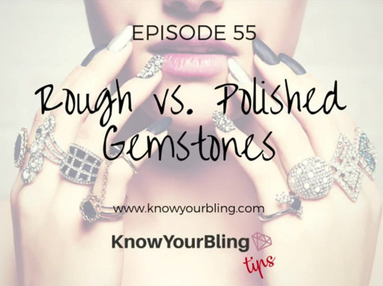 Episode 55: Rough vs Polished Gemstones