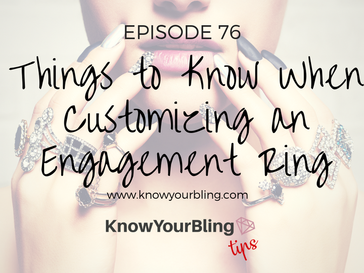 Episode 76: Things to Know When Customizing an Engagement Ring